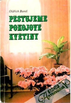 Pěstujeme pokojové květiny - Bureš Oldřich