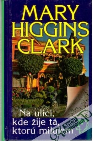 Na ulici, kde žije tá, ktorú milujem - Higgins - Clarková Mary