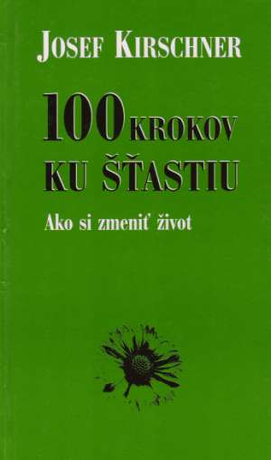 100 krokov ku šťastiu - Kirschner Josef