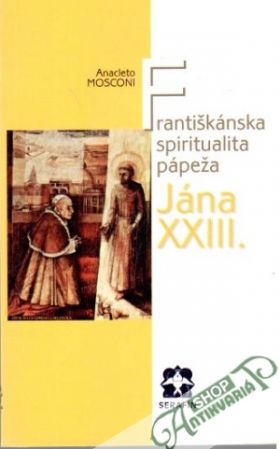 Františkánska spiritualita pápeža Jána XXIII. - Mosconi Anacleto