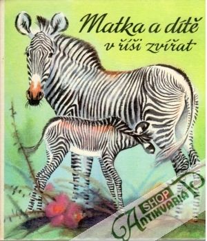 Matka a dítě v říši zvířat - Dathe Heinrich, Zieger Reiner