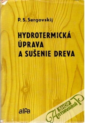 Hydrotermická úprava a sušenie dreva - Sergovskij P. S.