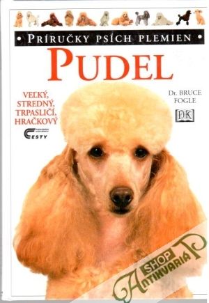 Pudel (veľký, stredný, trpasličí, hračkový) - Fogle Bruce