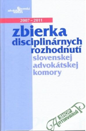 Zbierka disciplinárnych rozhodnutí SAK 2007-2011 - Hrežďovič Ľ., Frištiková T., Kerecman P.