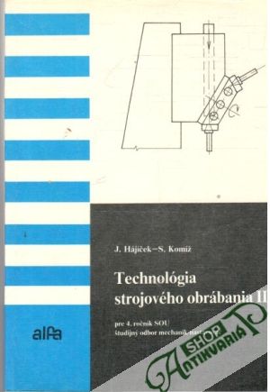 Technológia strojového obrábania III. - Hájíček J., KOmíž S