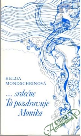 ... srdečne Ťa pozdravuje Monika - Mondscheinová Helga