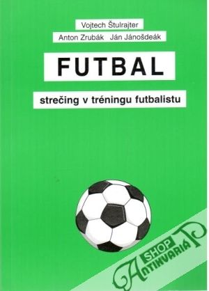 Futbal - strečing v tréningu futbalistu - Štulrajter V. a kolektív