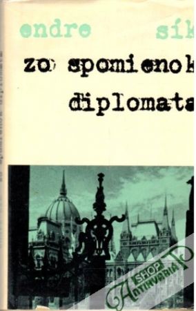 Zo spomienok diplomata - Sík Endre