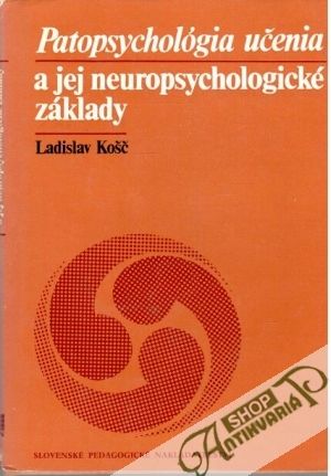 Patopsychológia učenia a jej neuropsychologické základy - Košč Ladislav