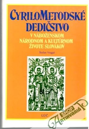 Cyrilometodské dedičstvo v náboženskom, národnom a kultúrnom živote Slovákov - Vragaš Štefan