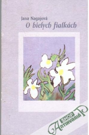 O bielych fialkách - Nagajová Jana