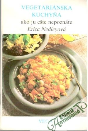 Vegetariánska kuchyňa ako ju ešte nepoznáte - Nedleyová Erica