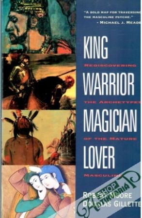 King, Warrior, Magician, Lover - Moore R., Gillette D.