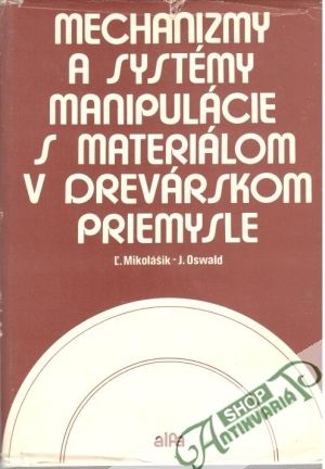 Mechanizmy a systémy manipulácie s materiálom v drevárskom priemysle - Mikolášik Ľ., Oswald J.