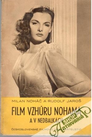 Film vzhuru nohama a v nedbalkách - Noháč Milan, Jaroš Rudolf