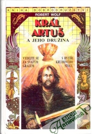 Král Artuš a jeho družina - Wolf Robert