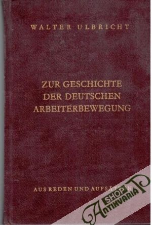 Zur Geschichte der Deutschen Arbeiterbewegung - Ulbricht Walter