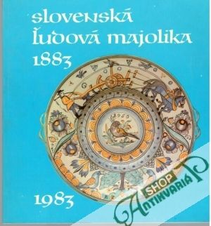 Slovenská ľudová majolika 1883-1983 - Pál Ladislav a kolektív