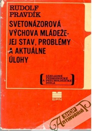 Svetonázorová výchova mládeže - jej stav, problémy a aktuálne úlohy - Pravdík Rudolf