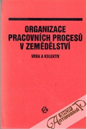 Organizace pracovních procesu v zemědělství - Vrba a kolektív