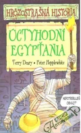 Úctyhodní Egypťania - hrôzostrašná história - Deary Terry, Hepplewhite Peter