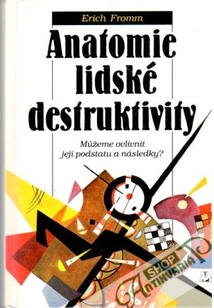 Anatomie lidské destruktivity - Fromm Erich