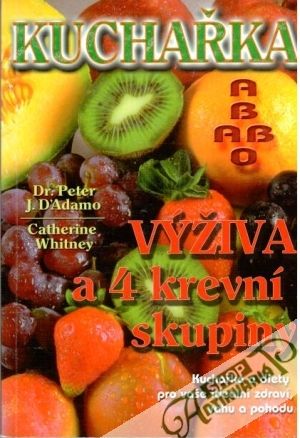 Kuchařka - Výživa a 4 krevní skupiny - D´Adamo , Whitney C.