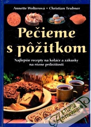 Pečieme s pôžitkom - Wolterová A., Teubner Ch.