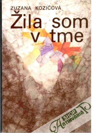 Žila som v tme - Kozičová Zuzana