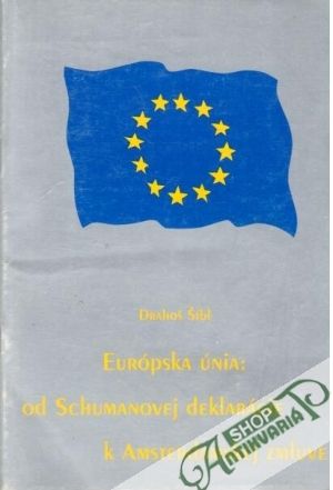 Európska únia: od Schumanovej deklarácie k Amsterdamskej zmluve - Šíbl Drahoš