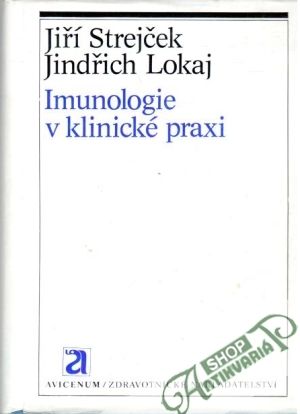Imunologie v klinické praxi - Strejček Jiří, Lokaj Jindřich