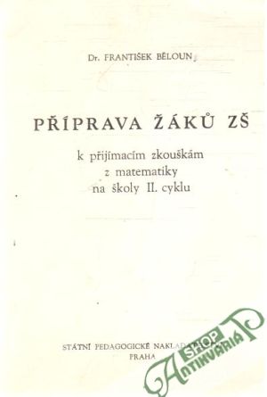 Příprava žáků ZŠ k přijímacím zkouškám z matematiky na školy II.cyklu - Běloun František a kolektív