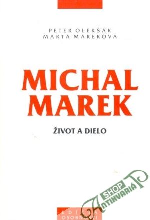Michal Marek - život a dielo - Olekšák P., Mareková M.