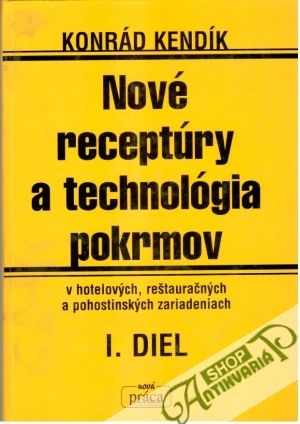 Nové receptúry a technológia pokrmov v hotelových, reštauračných a pohostinských zariadeniach I.-II. - Kendík Konrád
