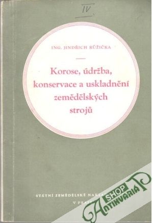 Korose, údržba, konservace a uskladnění zemědělských stroju - Ružička Jindřich
