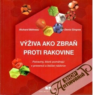 Výživa ako zbraň proti rakovine - Béliveau Richard, Gingras Denis