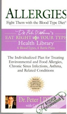 Allergies - Fight Them with the Blood Type Diet - D'Adamo P.J. , Whitney C.