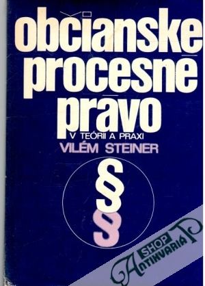 Občianske procesné právo v teórii a praxi - Steiner Vilém