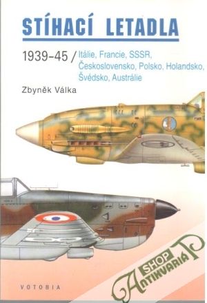 Stíhací letadla 1939-45 / Itálie, Francie, SSSR, Československo, Polsko, Holandsko, Švédsko, Austrálie - Válka Zbyněk