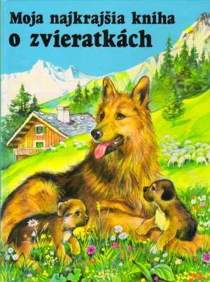 Moja najkrajšia kniha o zvieratkách - Kolektív autorov