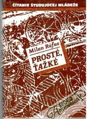 Prosté, ťažké - Rúfus Milan