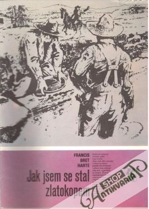 Jak jsem se stal zlatokopom - Harte Francis Bret