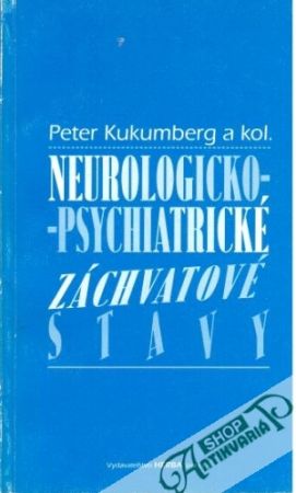 Neurologicko - psychiatrické záchvatové stavy - Kukumberg Peter a kolektív