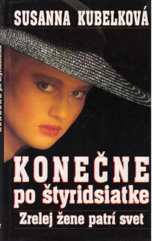 Konečne po štyridsiatke - zrelej žene patrí svet - Kubelková Susanna