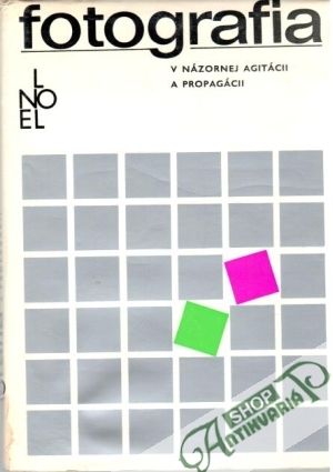 Fotografia v názornej agitácii a propagácii - Noel Ladislav