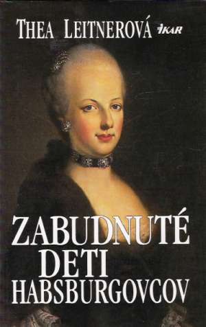 Zabudnuté deti Habsburgovcov - Leitnerová Thea