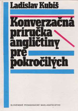 Konverzačná príručka angličtiny pre pokročilých - Kubiš Ladislav