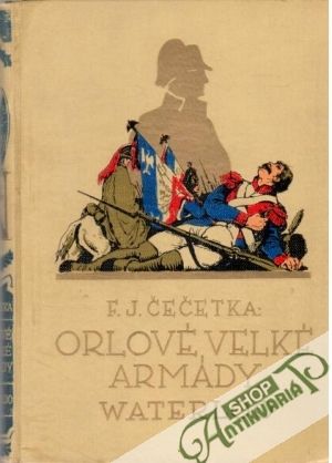 Orlové velké armády - Waterloo I. - Čečetka F. J.