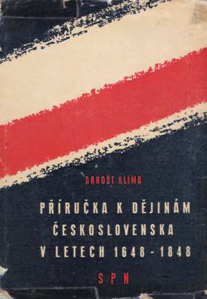 PŘÍRUČKA K DĚJINÁM ČESKOSLOVENSKA V LETECH 1648-1848 - Klíma Arnošt