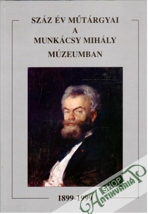 Száz év Műtárgyai a Munkácsy Mihály Múzeumban - Kolektív autorov